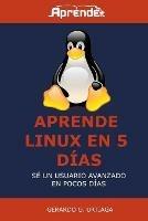 Aprende Linux en 5 dias: Hazte usuario avanzado en poco tiempo - Gerardo G Urtiaga - cover