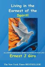 Living in the Earnest of the Spirit!: Allowing God's Holy Spirit to Work in Your Life!