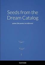 Seeds from the Dream Catalog: pomes (like poems, but different)