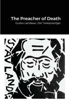 The Preacher of Death: Gustav Landauer: Der Todesprediger - David Grunwald - cover