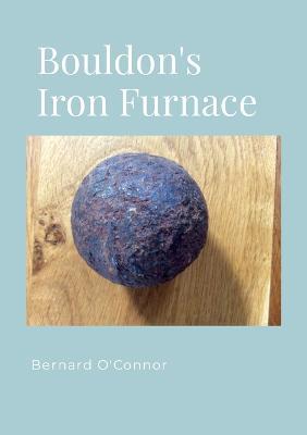 The Bouldon Iron Furnace, Shropshire - Bernard O'Connor - cover