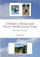 Children in Motion with Dance, Meditation and Yoga: Includes Basic Lesson Plan - Susan Kramer - cover