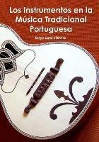 Los Instrumentos en la Musica Tradicional Portuguesa: Una guia ilustrada para conocer Portugal a traves de sus instrumentos musicales. - Sergio Correia Branco - cover