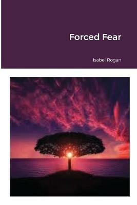 Forced Fear - Isabel Rogan - cover