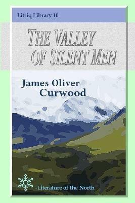 The Valley of Silent Men - James Oliver Curwood - cover