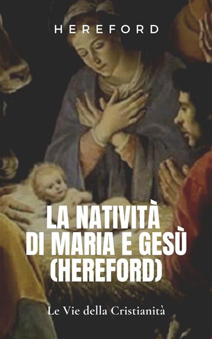 La Natività di Maria e Gesù (Hereford) - Hereford - ebook