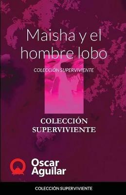 Maisha y el hombre lobo: Coleccion Superviviente - Oscar Aguilar - cover