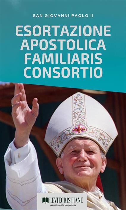 Familiaris consortio (Esortazione Italiano) - Giovanni Paolo II (San) - ebook