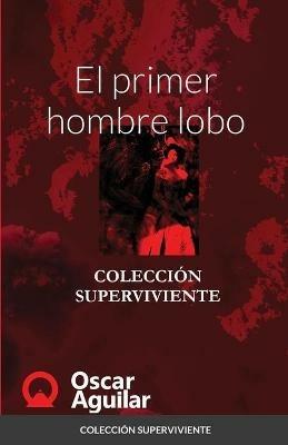 El primer hombre lobo: Coleccion Superviviente - Oscar Aguilar - cover