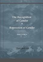 The Recognition of Gender and Repression of Gender: Two Essays - Traumear - cover