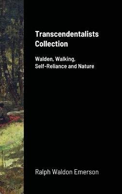 Transcendentalists Collection: Walden, Walking, Self-Reliance and Nature - Ralph Waldo Emerson,Henry David Thoreau - cover