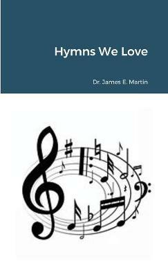 Hymns We Love - James E Martin - cover