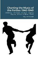 Charting the Music of the Forties: 1940-1949: Children's Christmas Classical Country Popular R&B World