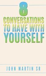 8 Conversations To Have With YOURSELF: Self- help