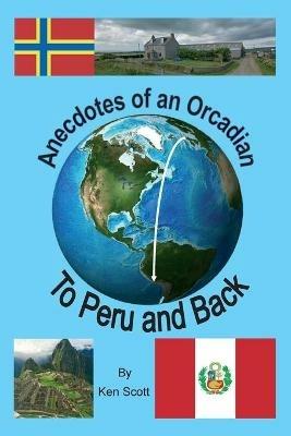 Anecdotes of an Orcadian - To Peru and back - Ken Scott - cover