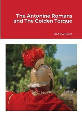 The Antonine Romans and The Golden Torque - Andrew Boyce - cover