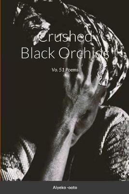 Crushed Black Orchids: Vo. 51 Poems - Cash Onadele - cover