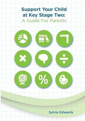 Support Your Child at Key Stage Two: A Guide for Parents - Sylvia Edwards - cover