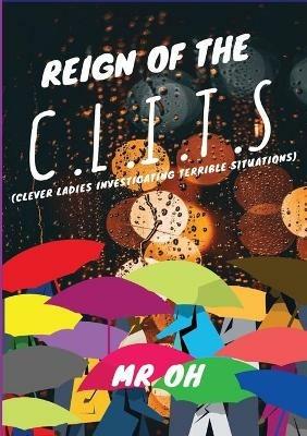 Reign Of The C.L.I.T.S: (Clever Ladies Investigating Terrible Situations) - Oh - cover