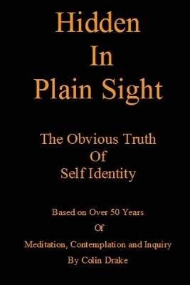 Hidden in Plain Sight: The Obvious Truth of Self-Identity - Colin Drake - cover