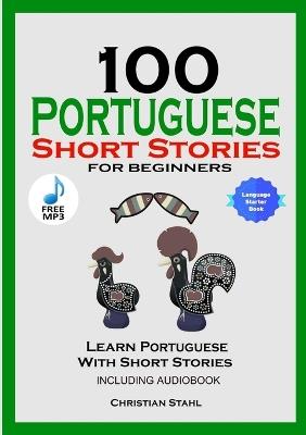 100 Portuguese Short Stories for Beginners Learn Portuguese with Stories Including Audiobook: Portuguese Edition Foreign Language Book 1 - Christian Stahl - cover