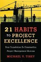 21 Habits to Project Excellence: Your Foundation to Construction Project Management Success
