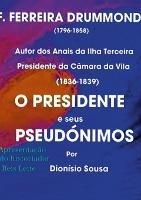 O Presidente e seus Pseudonimos: palavras de apresentacao do historiador Reis Leite - Dionisio Sousa - cover