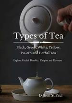 Types of Tea: Black, Green, Yellow, Oolong, White, Pu-erh and Herbal Tea