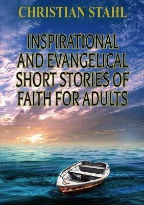 Inspirational and Evangelical Short Stories of Faith for Adults - Christian Stahl - cover