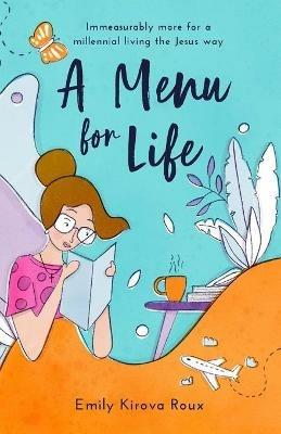 A Menu for Life: Immeasurably more for a millennial living the Jesus way - Emily Kirova Roux - cover