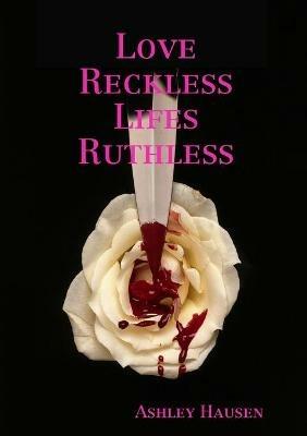 Love Reckless Lifes Ruthless - Ashley Hausen - cover