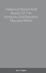 Historical Sketch And Roster Of The Kentucky 3rd Battalion Mounted Rifles