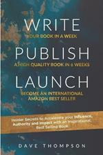 WRITE PUBLISH LAUNCH (paperback): Insider Secrets to Accelerate Your Influence, Authority, and Impact with an Inspirational, Best-Selling Book