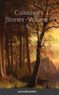 Collected Stories - Volume 4 - Jack Karolewski - cover