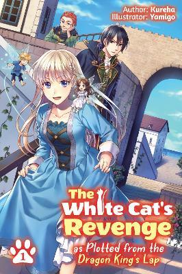 The White Cat's Revenge as Plotted from the Dragon King's Lap: Volume 1 - Kureha - cover
