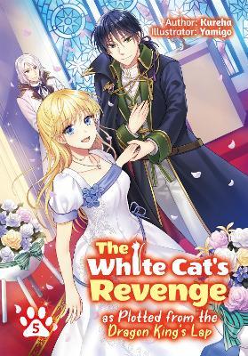 The White Cat's Revenge as Plotted from the Dragon King's Lap: Volume 5 - Kureha - cover