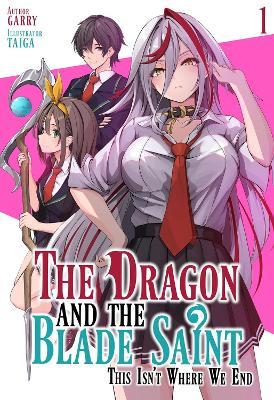 The Dragon and the Blade Saint: This Isn't Where We End: Volume 1 - garry,Taiga - cover