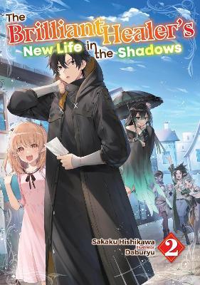 The Brilliant Healer's New Life in the Shadows: Volume 2 (Light Novel) - Camilla Lima,Daburyu,Sakaku Hishikawa - cover