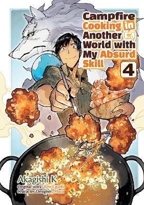 Campfire Cooking in Another World With My Absurd Skill: Volume 4 (Manga) - Akagishi Akagishi K,Kevin Kevin Chen,Ren Eguchi - cover