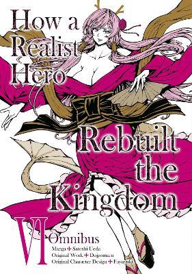 How a Realist Hero Rebuilt the Kingdom (Manga): Omnibus 6 - Dojyomaru Dojyomaru,Satoshi Ueda,Sean McCann - cover