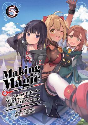 Making Magic: The Sweet Life of a Witch Who Knows an Infinite MP Loophole: Volume 5 (Light Novel) - Aloha Zachou,Bérénice Vourdon,Tetubuta - cover