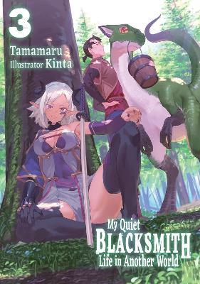 My Quiet Blacksmith Life in Another World: Volume 3 (Light Novel) - Kinta,Linda Liu,Tamamaru - cover