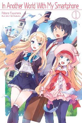 In Another World With My Smartphone: Volume 1: Volume 1 - Patora Fuyuhara - cover