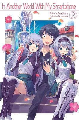 In Another World With My Smartphone: Volume 2: Volume 2 - Patora Fuyuhara - cover