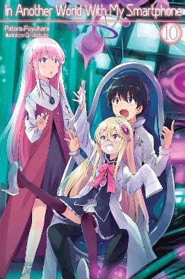 In Another World With My Smartphone: Volume 10: Volume 10 - Patora Fuyuhara - cover