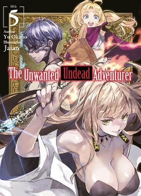 The Unwanted Undead Adventurer (Light Novel): Volume 5 - Yu Okano - cover