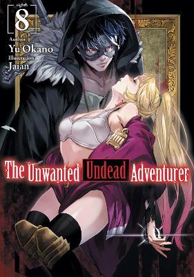 The Unwanted Undead Adventurer (Light Novel): Volume 8 - Yu Okano - cover