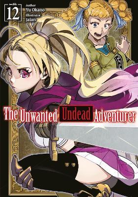 The Unwanted Undead Adventurer: Volume 12 (Light Novel) - Jaian Jaian,Jason Li,Yu Okano - cover
