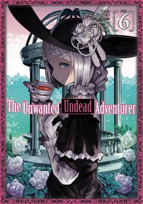 The Unwanted Undead Adventurer (Manga): Volume 6 - Yu Okano - cover