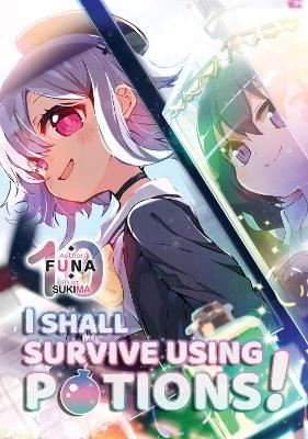 I Shall Survive Using Potions! Volume 10 (Light Novel) - FUNA,Shoji Izumiya,Sukima Sukima - cover